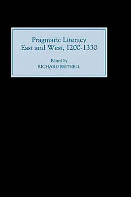 L'alphabétisation pragmatique, à l'Est et à l'Ouest, 1200-1330 - Pragmatic Literacy, East and West, 1200-1330