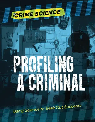 Profilage d'un criminel : La science au service de la recherche de suspects - Profiling a Criminal: Using Science to Seek Out Suspects