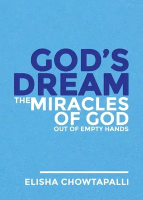 Le rêve de Dieu : Les miracles de Dieu à partir de mains vides - God's Dream: The Miracles of God out of Empty Hands