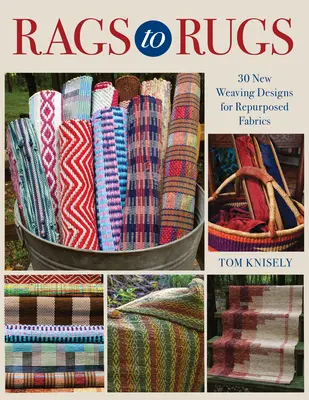 Rags to Rugs : 30 nouveaux motifs de tissage pour des tissus réutilisés - Rags to Rugs: 30 New Weaving Designs for Repurposed Fabrics