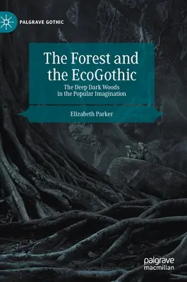 La forêt et l'écogothique : Les forêts sombres et profondes dans l'imaginaire populaire - The Forest and the Ecogothic: The Deep Dark Woods in the Popular Imagination