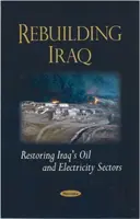 Reconstruire l'Irak - Restaurer les secteurs du pétrole et de l'électricité en Irak - Rebuilding Iraq - Restoring Iraq's Oil & Electricity Sectors