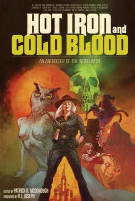 Fer chaud et sang froid : Une anthologie de l'Ouest étrange - Hot Iron and Cold Blood: An Anthology of the Weird West