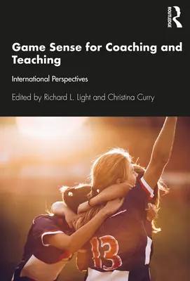 Le sens du jeu pour l'enseignement et l'entraînement : perspectives internationales - Game Sense for Teaching and Coaching: International Perspectives