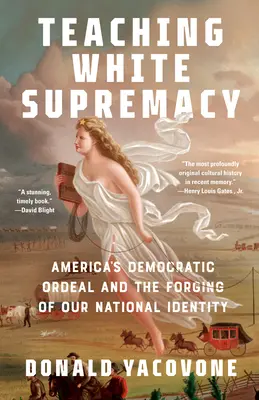 L'enseignement de la suprématie blanche : L'épreuve démocratique de l'Amérique et la formation de notre identité nationale - Teaching White Supremacy: America's Democratic Ordeal and the Forging of Our National Identity