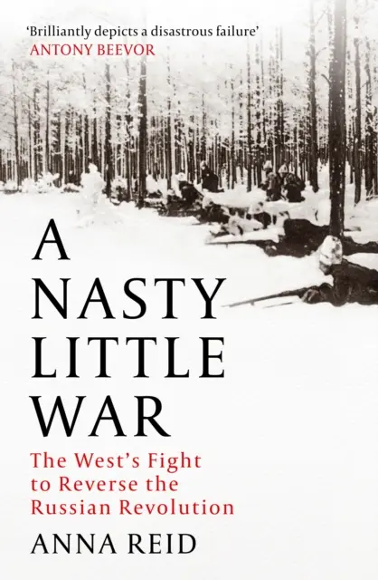 Nasty Little War - The West's Fight to Reverse the Russian Revolution (La sale petite guerre - Le combat de l'Occident pour inverser la révolution russe) - Nasty Little War - The West's Fight to Reverse the Russian Revolution