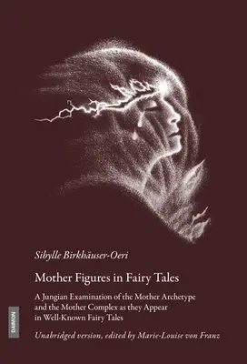 Les figures maternelles dans les contes de fées : Un examen jungien de l'archétype de la mère et du complexe maternel tels qu'ils apparaissent dans les contes de fées les plus connus. - Mother Figures in Fairy Tales: A Jungian Examination of the Mother Archetype and the Mother Complex as They Appear in Well-Known Fairy Tales