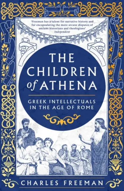 Les enfants d'Athéna - écrivains et penseurs grecs à l'époque de Rome, 150 avant J.-C. - 400 après J.-C. - Children of Athena - Greek writers and thinkers in the Age of Rome, 150 BC-AD 400