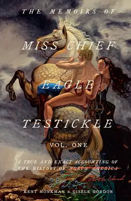 Les mémoires de Miss Chief Eagle Testickle : Vol. 1 : Un compte rendu fidèle et exact de l'histoire de l'île de la Tortue - The Memoirs of Miss Chief Eagle Testickle: Vol. 1: A True and Exact Accounting of the History of Turtle Island