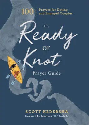 Le Guide de Prière Prêt ou Noué : 100 prières pour les couples qui sortent ensemble ou qui sont fiancés - The Ready or Knot Prayer Guide: 100 Prayers for Dating and Engaged Couples