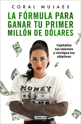 La Frmula Para Ganar Tu Primer Milln de Dlares / How to Earn Your First MILLI On : Tirez parti de vos talents pour atteindre vos objectifs - La Frmula Para Ganar Tu Primer Milln de Dlares / How to Earn Your First MILLI On: Capitalize on Your Talents to Reach Your Goals