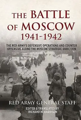 La bataille de Moscou 1941-1942 : Opérations défensives et contre-offensives de l'Armée rouge le long de la direction stratégique de Moscou - The Battle of Moscow 1941-1942: The Red Army's Defensive Operations and Counter-Offensive Along the Moscow Strategic Direction