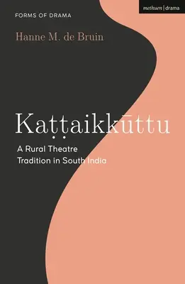 Kattaikkuttu : Une tradition théâtrale rurale en Inde du Sud - Kattaikkuttu: A Rural Theatre Tradition in South India