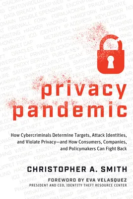 Privacy Pandemic : How Cybercriminals Determine Targets, Attack Identities, and Violate Privacy - And How Consumers, Companies, and Policymakers Can Fig - Privacy Pandemic: How Cybercriminals Determine Targets, Attack Identities, and Violate Privacy--And How Consumers, Companies, and Policymakers Can Fig