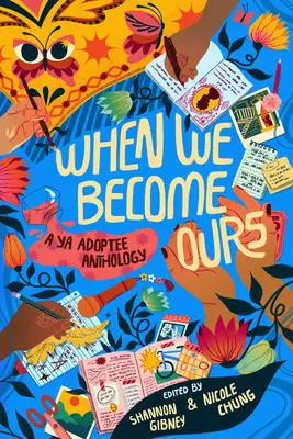 Quand nous devenons nôtres : Une anthologie d'adoptés YA - When We Become Ours: A YA Adoptee Anthology