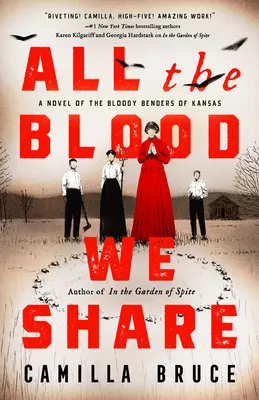 Tout le sang que nous partageons : Un roman sur les Benders sanglants du Kansas - All the Blood We Share: A Novel of the Bloody Benders of Kansas