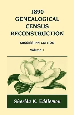 Recensement généalogique de 1890, reconstruction : Mississippi, Volume 1 - 1890 Genealogical Census Reconstruction: Mississippi, Volume 1