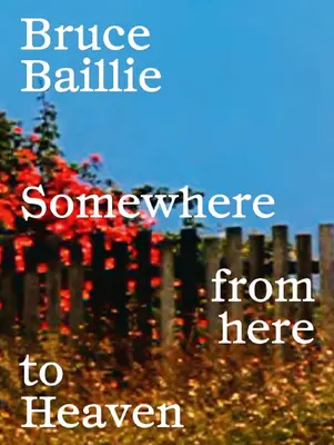 Bruce Baillie : D'ici au paradis - Bruce Baillie: Somewhere from Here to Heaven