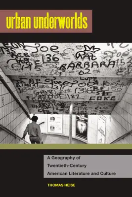 Sous-mondes urbains : une géographie de la littérature et de la culture américaines du vingtième siècle - Urban Underworlds: A Geography of Twentieth-Century American Literature and Culture