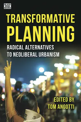 Planification transformatrice : Alternatives radicales à l'urbanisme néolibéral - Transformative Planning: Radical Alternatives to Neoliberal Urbanism