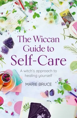 Le guide wiccan du soin de soi : Une approche sorcière de la guérison de soi - The Wiccan Guide to Self-Care: A Witch's Approach to Healing Yourself