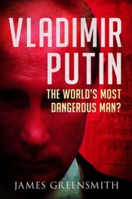 Vladimir Poutine : l'homme le plus dangereux du monde ? - Vladimir Putin: The World's Most Dangerous Man?