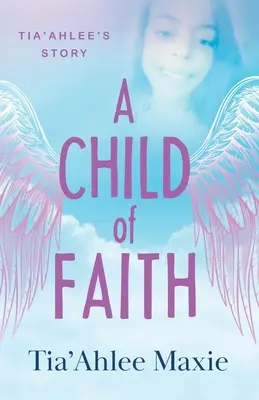 Un enfant de la foi : L'histoire de Tia'Ahlee - A Child of Faith: Tia'Ahlee's Story