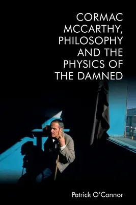 Cormac McCarthy, la philosophie et la physique des damnés - Cormac McCarthy, Philosophy and the Physics of the Damned