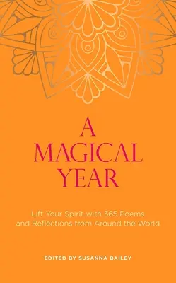 Une année magique : Élevez votre esprit avec 365 poèmes et réflexions du monde entier - A Magical Year: Lift Your Spirit with 365 Poems and Reflections from Around the World