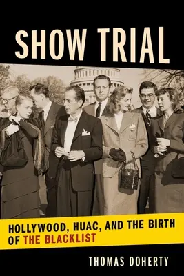 Le procès du spectacle : Hollywood, HUAC et la naissance de la liste noire - Show Trial: Hollywood, HUAC, and the Birth of the Blacklist