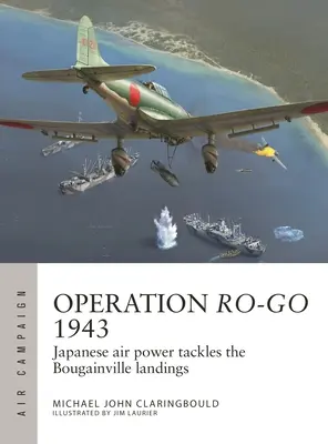 Opération Ro-Go 1943 : La puissance aérienne japonaise s'attaque aux débarquements de Bougainville - Operation Ro-Go 1943: Japanese Air Power Tackles the Bougainville Landings
