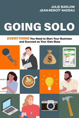 Going Solo : Tout ce dont vous avez besoin pour créer votre entreprise et réussir en tant que chef d'entreprise indépendant - Going Solo: Everything You Need to Start Your Business and Succeed as Your Own Boss