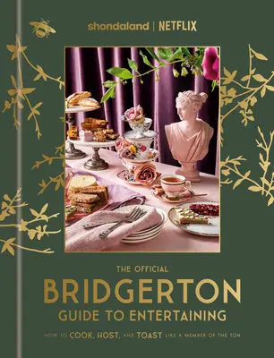 Le guide officiel Bridgerton pour recevoir : Comment cuisiner, recevoir et trinquer comme un membre du Ton : Un livre de cuisine - The Official Bridgerton Guide to Entertaining: How to Cook, Host, and Toast Like a Member of the Ton: A Cookbook