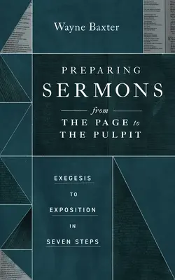 Préparer des sermons de la page à la chaire : de l'exégèse à l'exposition en sept étapes - Preparing Sermons from the Page to the Pulpit: Exegesis to Exposition in Seven Steps