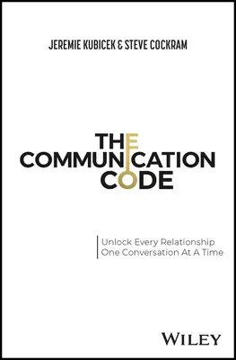 Le code de la communication : Débloquer chaque relation, une conversation à la fois - The Communication Code: Unlocking Every Relationship, One Conversation at a Time
