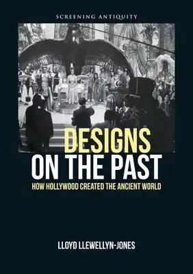 Dessins du passé : comment Hollywood a créé le monde antique - Designs on the Past: How Hollywood Created the Ancient World