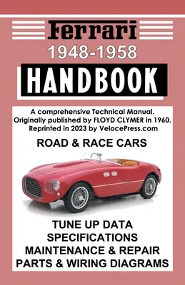 Ferrari Handbook 1948-1958 - Manuel technique complet pour les voitures de route et de course - Ferrari Handbook 1948-1958 - A Comprehensive Technical Manual for the Road & Race Cars