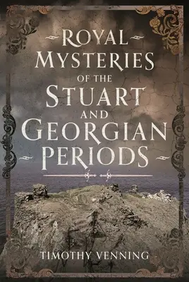 Mystères royaux des périodes Stuart et géorgienne - Royal Mysteries of the Stuart and Georgian Periods