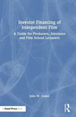 Le financement des films indépendants par les investisseurs : Un guide pour les producteurs, les avocats et les enseignants des écoles de cinéma - Investor Financing of Independent Film: A Guide for Producers, Attorneys and Film School Lecturers