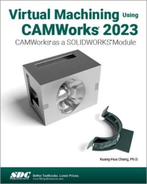 Usinage virtuel avec CAMWorks 2023 - CAMWorks en tant que module SOLIDWORKS - Virtual Machining Using CAMWorks 2023 - CAMWorks as a SOLIDWORKS Module