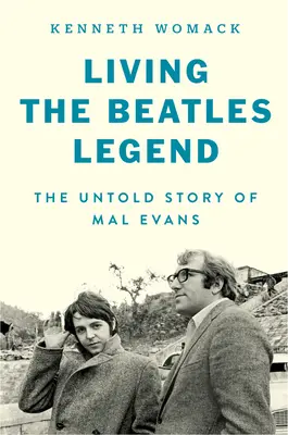 Vivre la légende des Beatles : L'histoire inédite de Mal Evans - Living the Beatles Legend: The Untold Story of Mal Evans