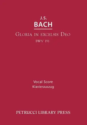 Gloria in Excelsis Deo, BWV 191 : Partition vocale - Gloria in Excelsis Deo, BWV 191: Vocal score