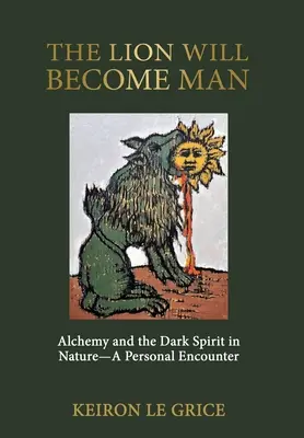 Le lion deviendra homme : L'alchimie et l'esprit des ténèbres dans la nature - Une rencontre personnelle - The Lion Will Become Man: Alchemy and the Dark Spirit in Nature-A Personal Encounter
