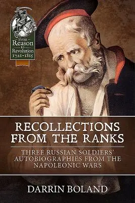 Recollections from the Ranks - Three Russian Soldiers' Autobiographies from the Napoleonic Wars (en anglais) - Recollections from the Ranks - Three Russian Soldiers' Autobiographies from the Napoleonic Wars