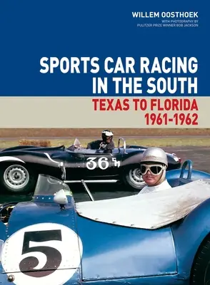 Sports Car Racing in the South : Du Texas à la Floride 1961-62 Volume 1 - Sports Car Racing in the South: Texas to Florida 1961-62 Volume 1