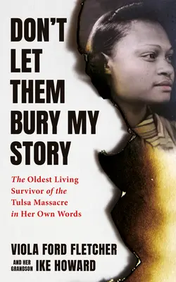 Ne les laissez pas enterrer mon histoire : La plus ancienne survivante du massacre racial de Tulsa dans ses propres mots - Don't Let Them Bury My Story: The Oldest Living Survivor of the Tulsa Race Massacre in Her Own Words