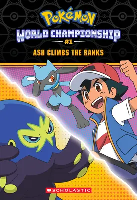 Ash grimpe les échelons (Pokmon : World Championship Trilogy #1) - Ash Climbs the Ranks (Pokmon: World Championship Trilogy #1)