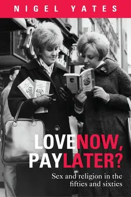 Aimer maintenant, payer plus tard ? - Sexe et religion dans les années 50 et 60 - Love Now, Pay Later? - Sex and Religion and the Fifties and Sixties