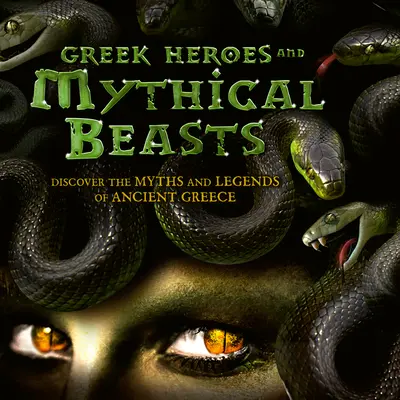 Héros grecs et bêtes mythiques : Découvrez les mythes et légendes de la Grèce antique - Greek Heroes & Mythical Beasts: Discover the Myths and Legends of Ancient Greece