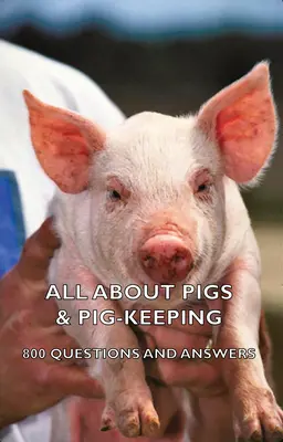 Tout sur les porcs et l'élevage des porcs - 800 questions et réponses - All about Pigs & Pig-Keeping - 800 Questions and Answers